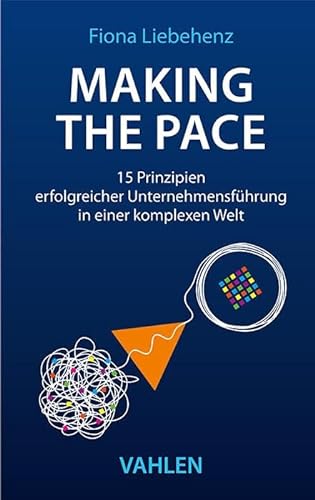 Making the Pace: 15 Prinzipien erfolgreicher Unternehmensführung in einer komplexen Welt von Vahlen
